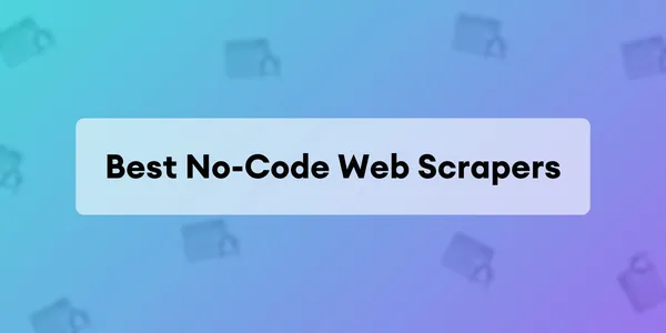 Cover image for Los Mejores Scrapers Web Sin Código para Facilitar tu Extracción de Datos