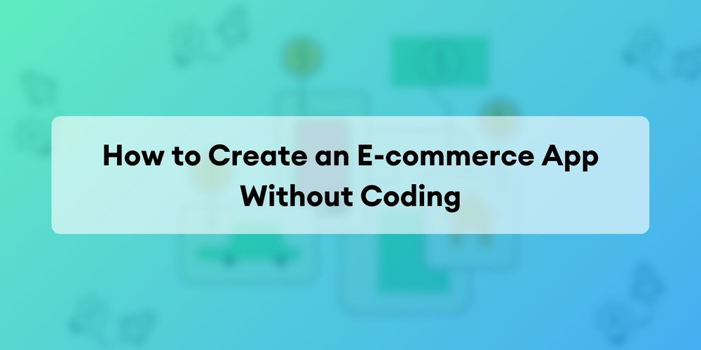 img of Cómo Crear una Aplicación de Comercio Electrónico sin Programación