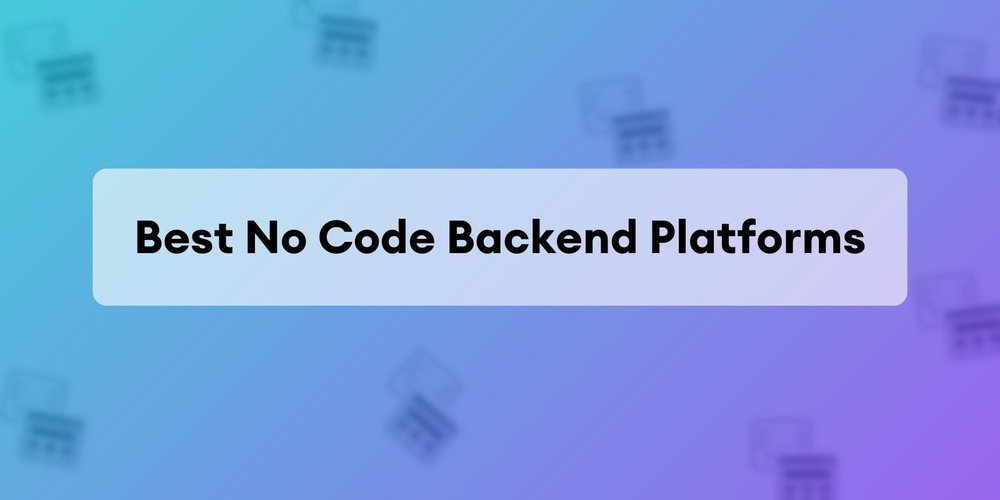 img of 8 Backends No-Code Esenciales: Toda la Información que Necesitas para Elegir