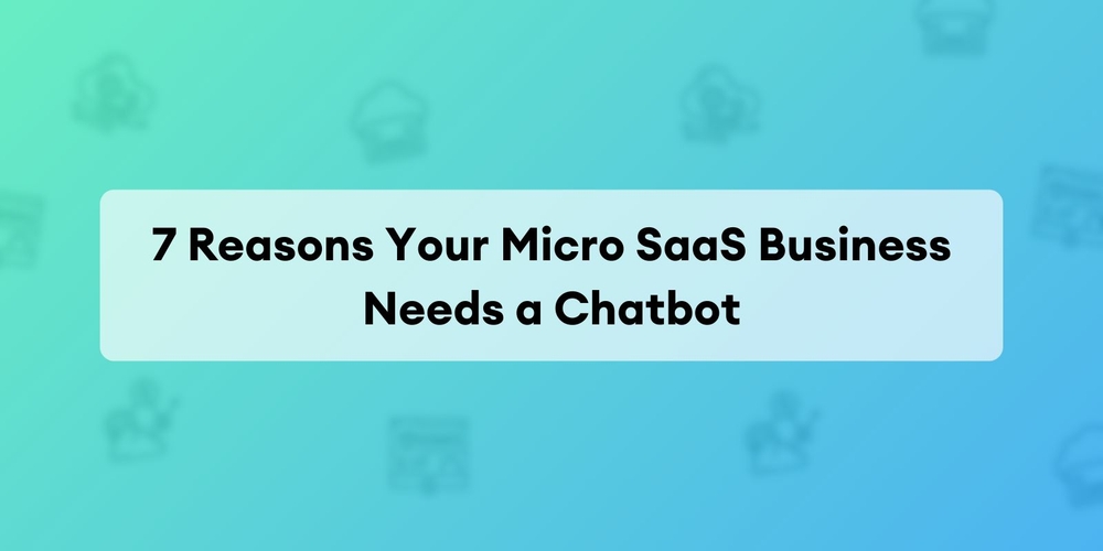 img of 7 Razones por las que tu Micro SaaS Necesita un Chatbot