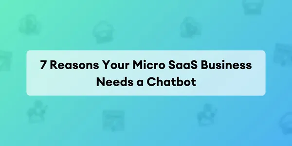 Cover image for 7 Razones por las que tu Micro SaaS Necesita un Chatbot