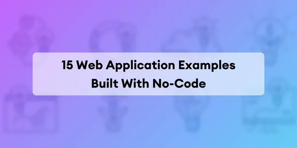 Cover image for Ejemplos de Aplicaciones Web Construidas con No-Code