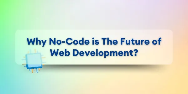 Cover image for ¿Por Qué No-Code es el Futuro del Desarrollo Web?